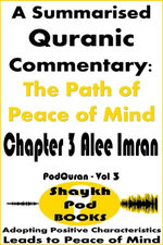 A Summarised Quranic Commentary: The Path of Peace of Mind – Chapter 3 Alee Imran