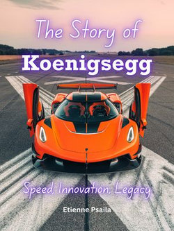 The Story of Koenigsegg: Speed, Innovation, Legacy The Story of Koenigsegg: Speed, Innovation, Legacy