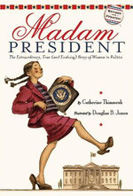 Madam President: : The Extraordinary, True (and Evolving) Story of Women in Politics