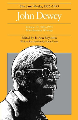 The Collected Works of John Dewey V. 17; 1885-1953, Miscellaneous Writings