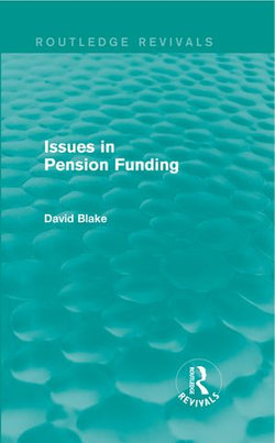 Issues in Pension Funding (Routledge Revivals) Issues in Pension Funding (Routledge Revivals)