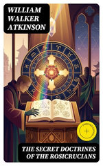 The Secret Doctrines of the Rosicrucians