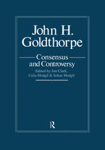 John Goldthorpe: Consensus And Controversy