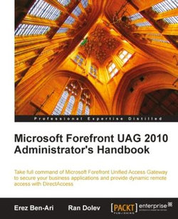 Microsoft Forefront UAG 2010 Administrator's Handbook Microsoft Forefront UAG 2010 Administrator's Handbook