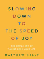 Slowing Down to the Speed of Joy