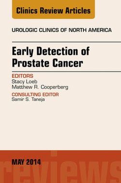 Early Detection of Prostate Cancer, An Issue of Urologic Clinics Early Detection of Prostate Cancer, An Issue of Urologic Clinics