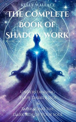 The Complete Book of Shadow Work