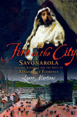 Fire in the City:Savonarola and the Struggle for the Soul of Renaissance Florence