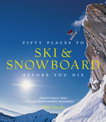 Fifty Places to Ski and Snowboard Before You Die Fifty Places to Ski and Snowboard Before You Die