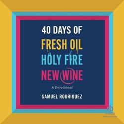 40 Days of Fresh Oil, Holy Fire, New Wine
