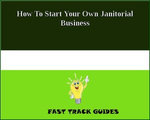 How To Start Your Own Janitorial Business