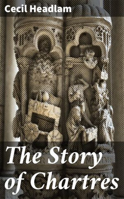 The Story of Chartres The Story of Chartres