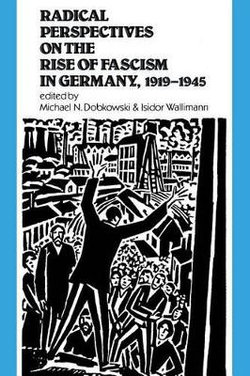 Radical Perspectives on the Rise of Fascism in Germany, 1919-1945