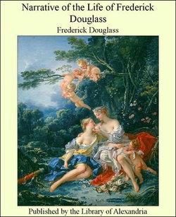 Narrative of the Life of Frederick Douglass Narrative of the Life of Frederick Douglass