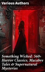 Something Wicked: 560+ Horror Classics, Macabre Tales & Supernatural Mysteries Something Wicked: 560+ Horror Classics, Macabre Tales & Supernatural Mysteries