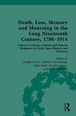 Death, Loss, Memory and Mourning in the Long Nineteenth Century, 1780-1914 Death, Loss, Memory and Mourning in the Long Nineteenth Century, 1780-1914