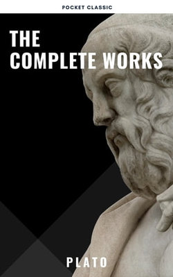 Plato: The Complete Works (31 Books) Plato: The Complete Works (31 Books)
