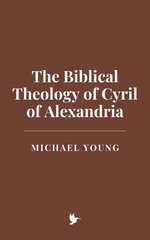 The Biblical Theology of Cyril of Alexandria The Biblical Theology of Cyril of Alexandria
