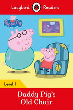 Ladybird Readers Level 1 - Peppa Pig - Daddy Pig's Old Chair (ELT Graded Reader)
