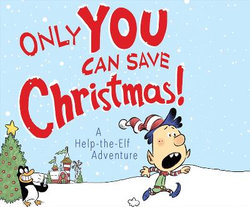 Only YOU Can Save Christmas!: a Help-The-Elf Adventure