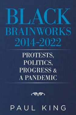 Black Brainworks 2014-2022: Protests, Politics, Progress & a Pandemic