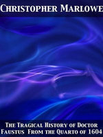 The Tragical History of Doctor Faustus From the Quarto of 1604