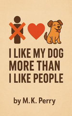 I Like My Dog More Than I Like People I Like My Dog More Than I Like People