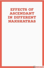 Effects of Ascendant in Different Nakshatras
