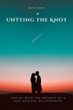 Untying the Knot Coping with the Breakup of a Non-Marital Relationship Untying the Knot Coping with the Breakup of a Non-Marital Relationship