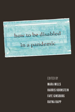 How to Be Disabled in a Pandemic How to Be Disabled in a Pandemic