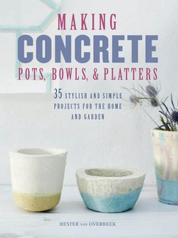 Making Concrete Pots, Bowls, and Platters Making Concrete Pots, Bowls, and Platters