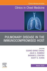 Pulmonary Disease in the Immunocompromised Host, An Issue of Clinics in Chest Medicine