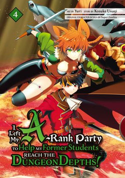 I Left my A-Rank Party to Help My Former Students Reach the Dungeon Depths! 4