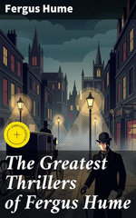 The Greatest Thrillers of Fergus Hume