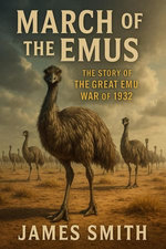 March of the Emus: The Story of The Great Emu War of 1932