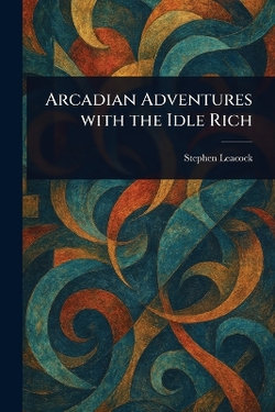 Arcadian Adventures With the Idle Rich