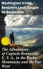The Adventures of Captain Bonneville, U. S. A., in the Rocky Mountains and the Far West
