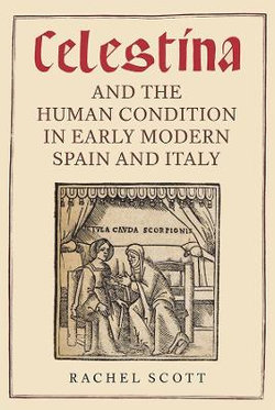 Celestina and the Human Condition in Early Modern Spain and Italy Celestina and the Human Condition in Early Modern Spain and Italy