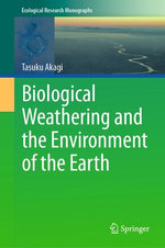 Biological Weathering and the Environment of the Earth Biological Weathering and the Environment of the Earth