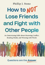 How to NOT Lose Friends and Fight with Other People
