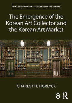 The Emergence of the Korean Art Collector and the Korean Art Market