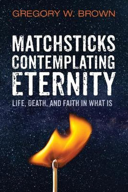 Matchsticks Contemplating Eternity Matchsticks Contemplating Eternity