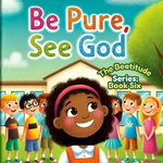 Be Pure, See God; The Beatitudes Series Be Pure, See God; The Beatitudes Series