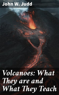 Volcanoes: What They are and What They Teach Volcanoes: What They are and What They Teach