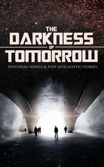 THE DARKNESS OF TOMORROW - Dystopian Novels & Post-Apocalyptic Stories THE DARKNESS OF TOMORROW - Dystopian Novels & Post-Apocalyptic Stories