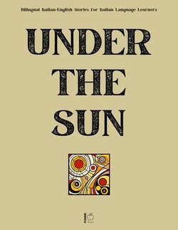 Under the Sun: Bilingual Italian-English Stories for Italian Language Learners
