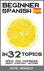 Beginner Spanish in 32 Topics