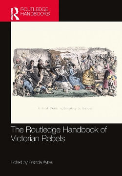 The Routledge Handbook of Victorian Rebels The Routledge Handbook of Victorian Rebels