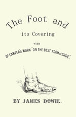 The Foot and its Covering with Dr. Campers Work "On the Best Form of Shoe"