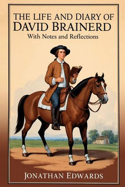 The Life and Diary of David Brainerd The Life and Diary of David Brainerd